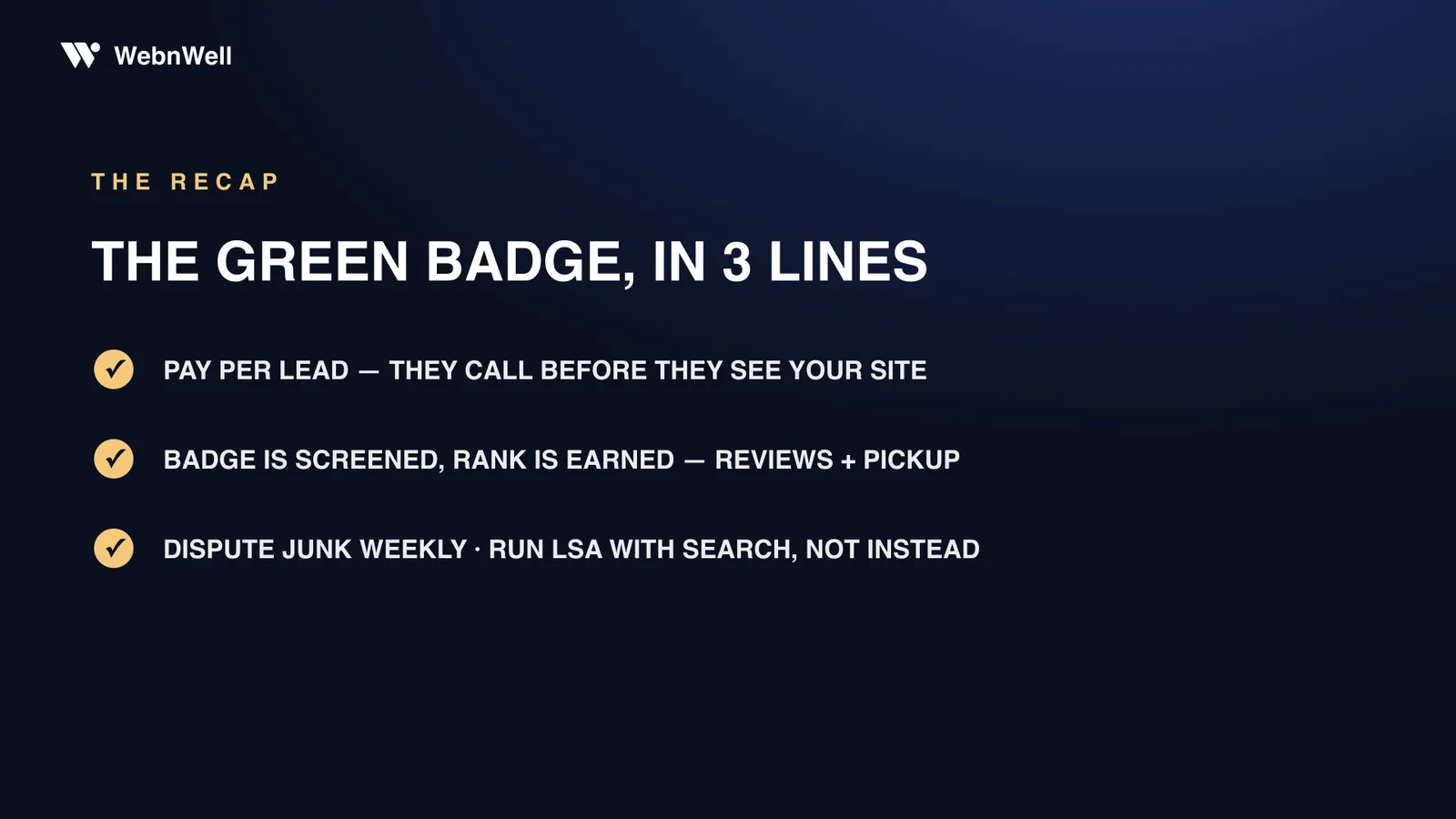 The green badge in 3 lines: pay per lead — they call before they see your site; badge is screened, rank is earned — reviews plus pickup; dispute junk weekly and run LSA with search, not instead